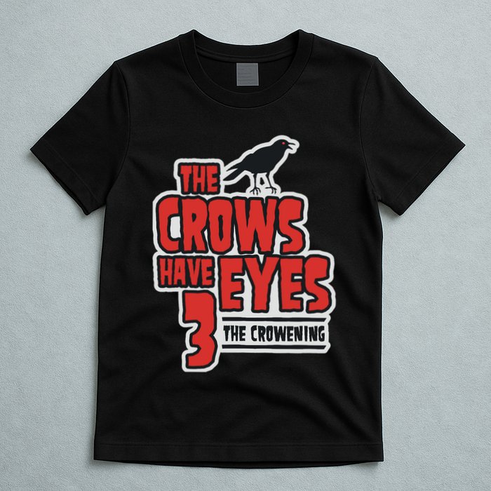 The Crows Have Eyes 3 The Crowening T-Shirt