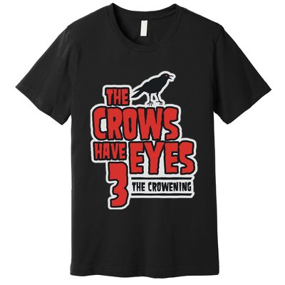 The Crows Have Eyes 3 The Crowening Premium T-Shirt