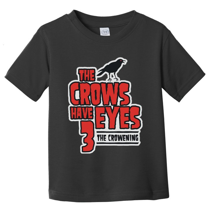 The Crows Have Eyes 3 The Crowening Toddler T-Shirt