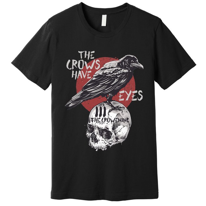 The Crows Have Eyes Iii Premium T-Shirt