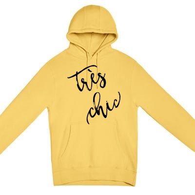 Tres Chic Hip French Fashion Quote Souvenir Gift Premium Pullover Hoodie