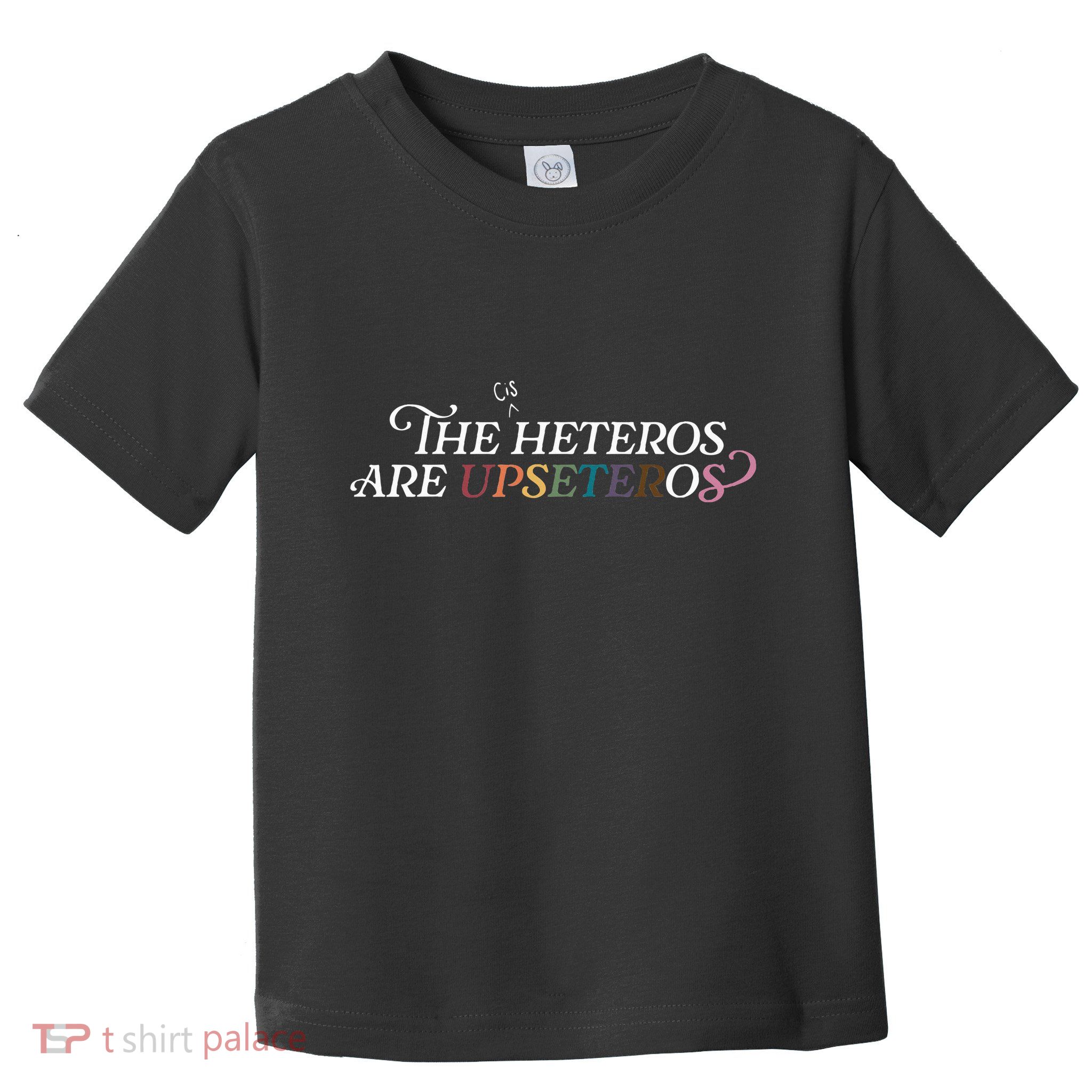 The (Cis) Heteros Are Upseteros Toddler T-Shirt