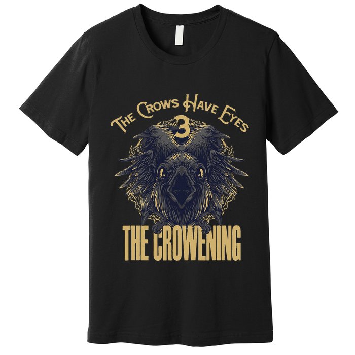 The Crows Have Eyes 3 Premium T-Shirt