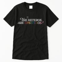 The (Cis) Heteros Are Upseteros Tall T-Shirt
