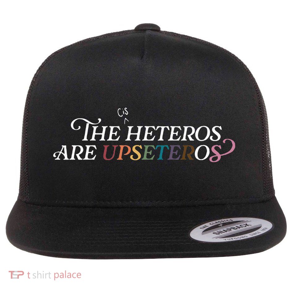 The (Cis) Heteros Are Upseteros Flatbill Hat