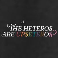 The (Cis) Heteros Are Upseteros Hat