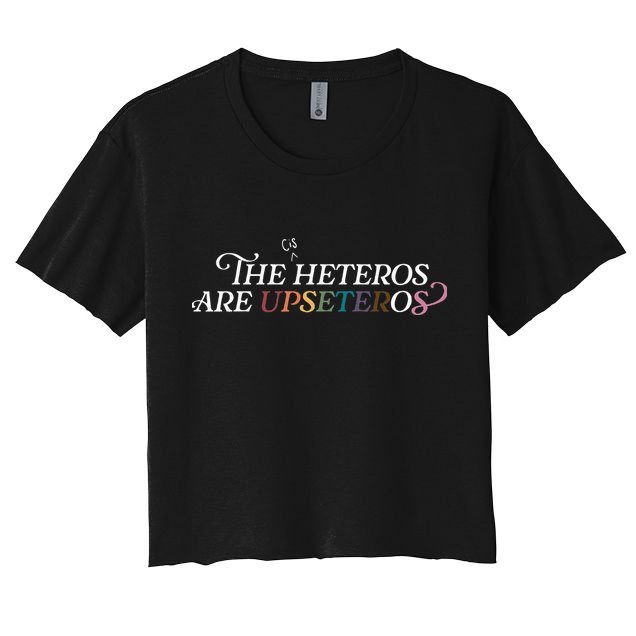 The (Cis) Heteros Are Upseteros Crop Top