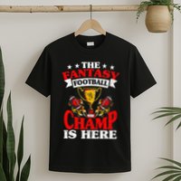 The Champ Is Here Fantasy Football T-Shirt