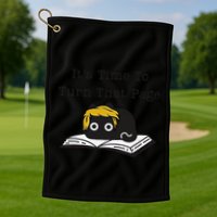 Trump Cat ItS Time To Turn That Page Golf Towel