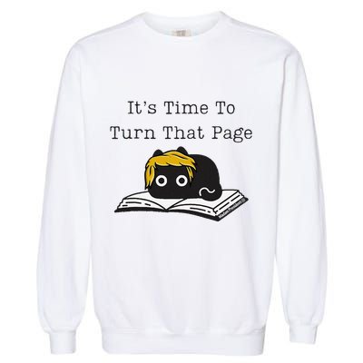 Trump Cat ItS Time To Turn That Page Garment-Dyed Sweatshirt