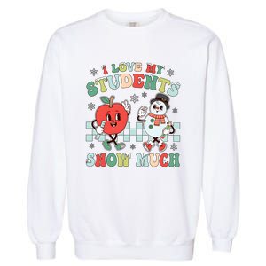 Teacher Christmas I Love My Students Snow Much Garment-Dyed Sweatshirt