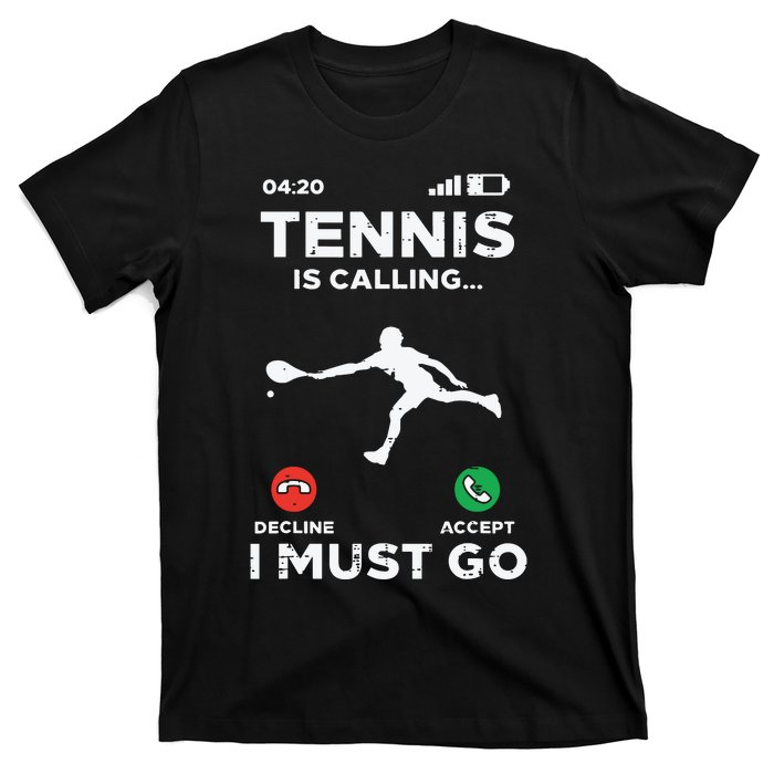 Tennis Calling I Must Go Funny Player Coach T-Shirt