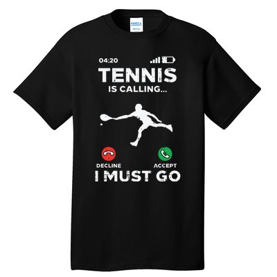 Tennis Calling I Must Go Funny Player Coach Tall T-Shirt