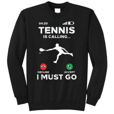 Tennis Calling I Must Go Funny Player Coach Tall Sweatshirt