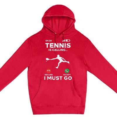 Tennis Calling I Must Go Funny Player Coach Premium Pullover Hoodie