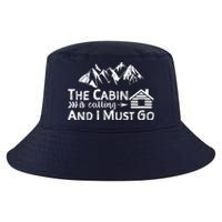 The Cabin Is Calling And I Must Go Cabin Life Gift Cool Comfort Performance Bucket Hat