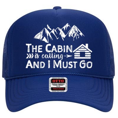 The Cabin Is Calling And I Must Go Cabin Life Gift High Crown Mesh Back Trucker Hat