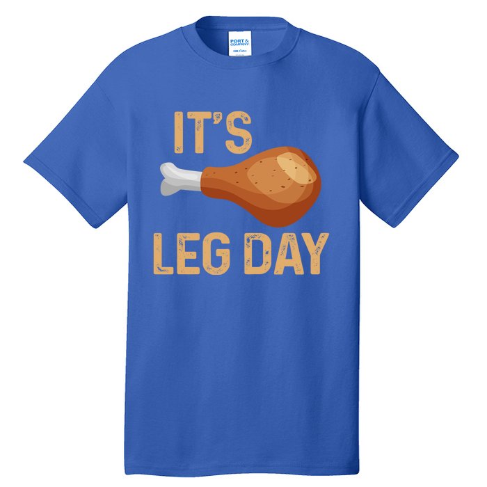 Thanksgiving Cotume Its Leg Day Pilgrim Tasty Turkey Leg Funny Gift Tall T-Shirt