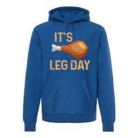 Thanksgiving Cotume Its Leg Day Pilgrim Tasty Turkey Leg Funny Gift Premium Hoodie