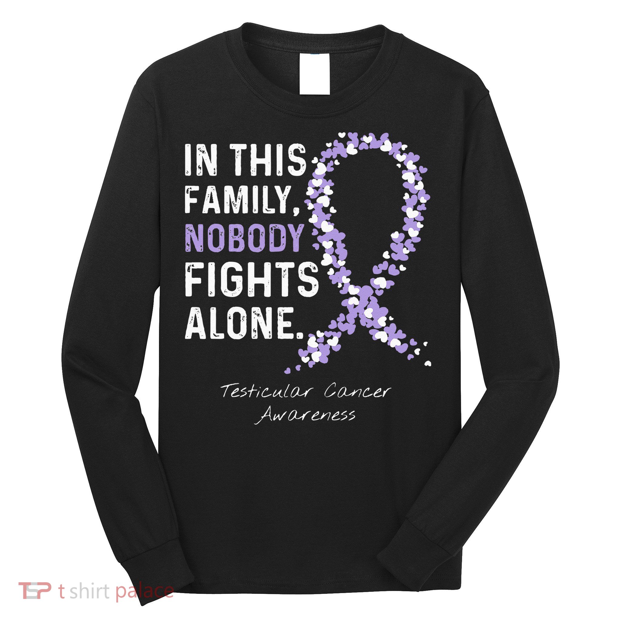Testicular Cancer In This Family Nobody Fights Alone Long Sleeve Shirt