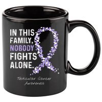 Testicular Cancer In This Family Nobody Fights Alone 11oz C Handle Ceramic Mug