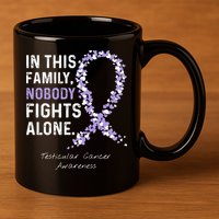 Testicular Cancer In This Family Nobody Fights Alone 11oz C Handle Ceramic Mug