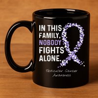 Testicular Cancer In This Family Nobody Fights Alone 11oz C Handle Ceramic Mug