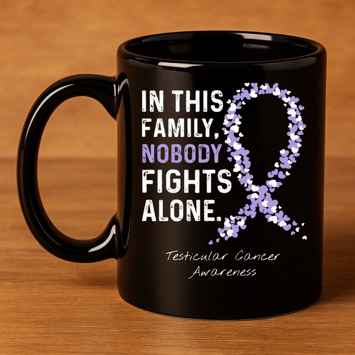 Testicular Cancer In This Family Nobody Fights Alone 11oz C Handle Ceramic Mug