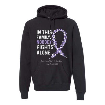 Testicular Cancer In This Family Nobody Fights Alone Premium Hoodie