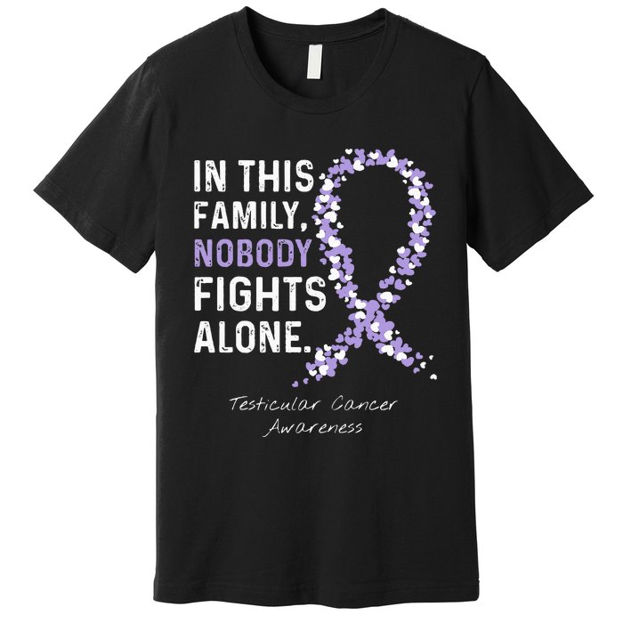 Testicular Cancer In This Family Nobody Fights Alone Premium T-Shirt