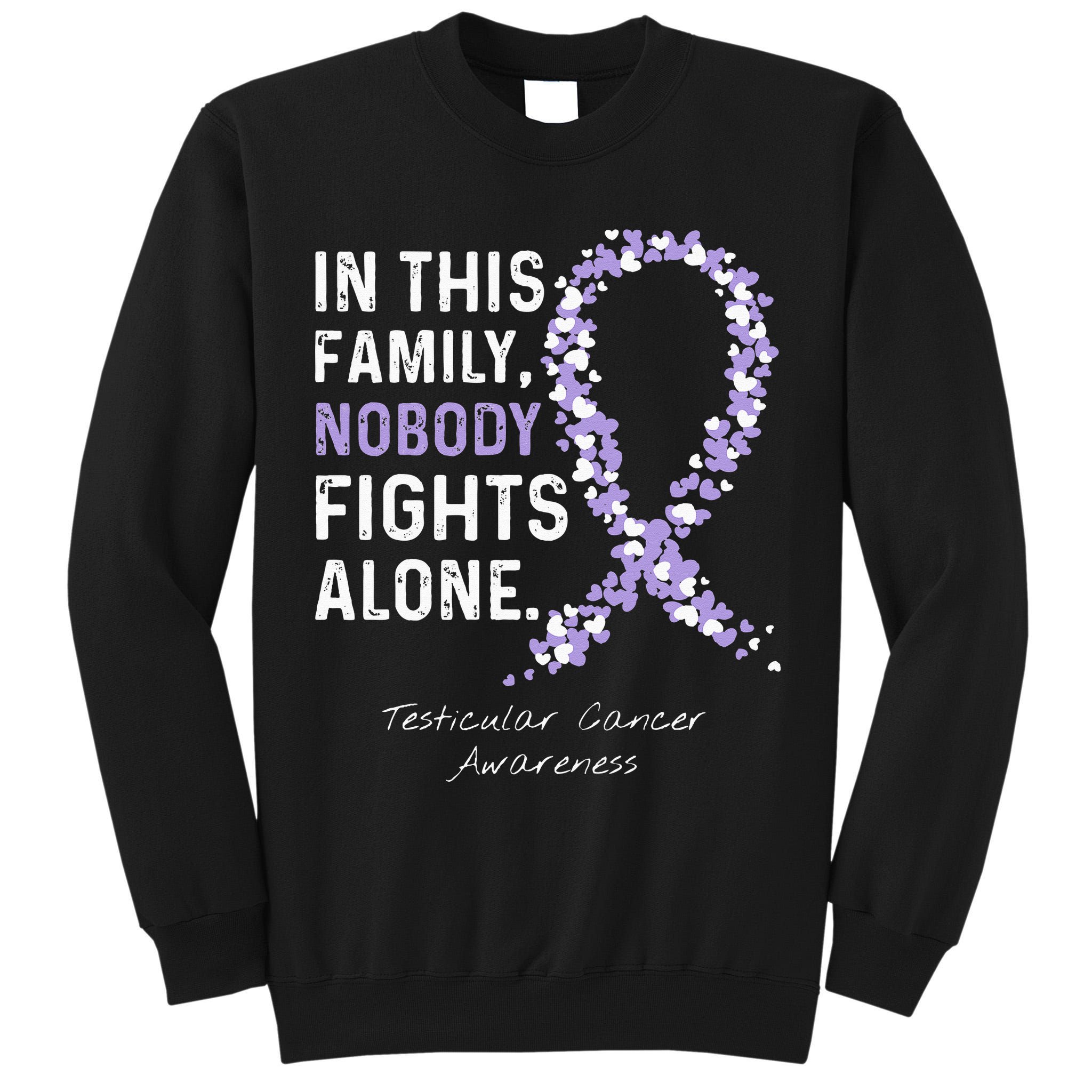 Testicular Cancer In This Family Nobody Fights Alone Tall Sweatshirt
