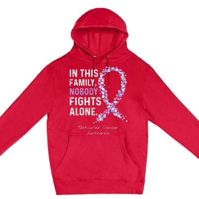 Testicular Cancer In This Family Nobody Fights Alone Premium Pullover Hoodie