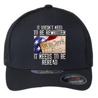 The Constitution It Doesnt Need To Be Rewritten It Needs To Be Reread Flexfit Unipanel Trucker Cap