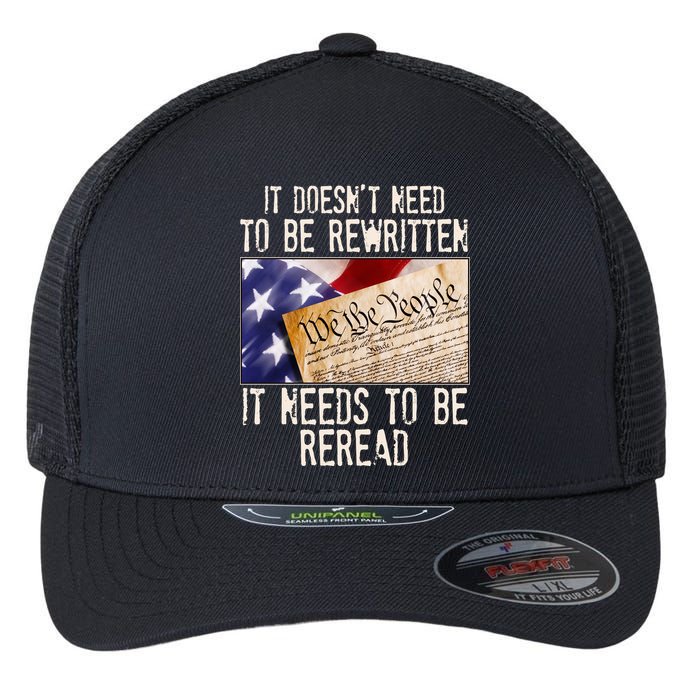 The Constitution It Doesnt Need To Be Rewritten It Needs To Be Reread Flexfit Unipanel Trucker Cap