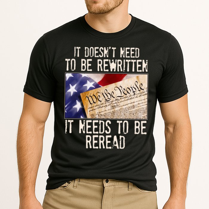 The Constitution It Doesnt Need To Be Rewritten It Needs To Be Reread Performance Shirt