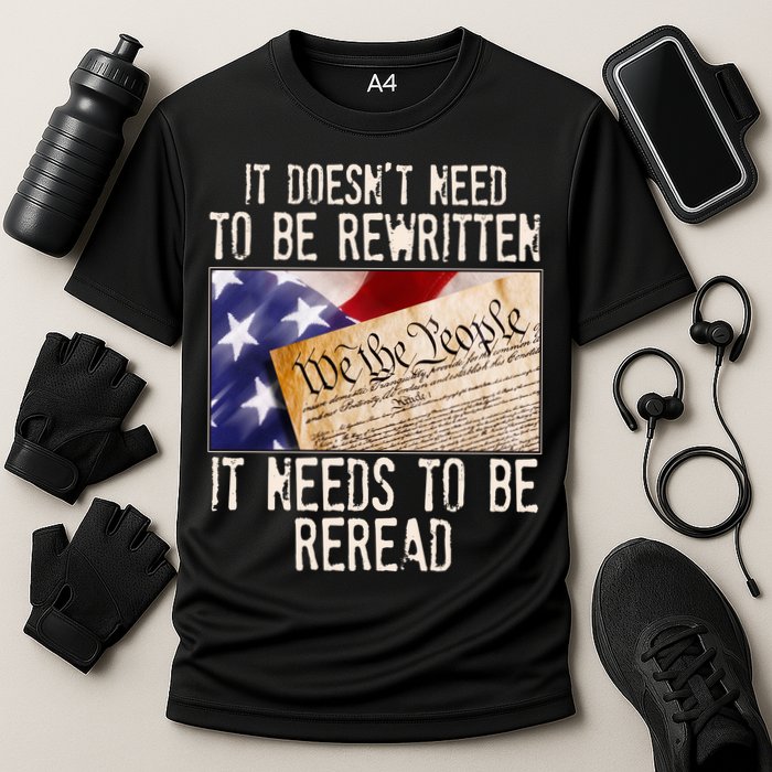 The Constitution It Doesnt Need To Be Rewritten It Needs To Be Reread Performance Shirt