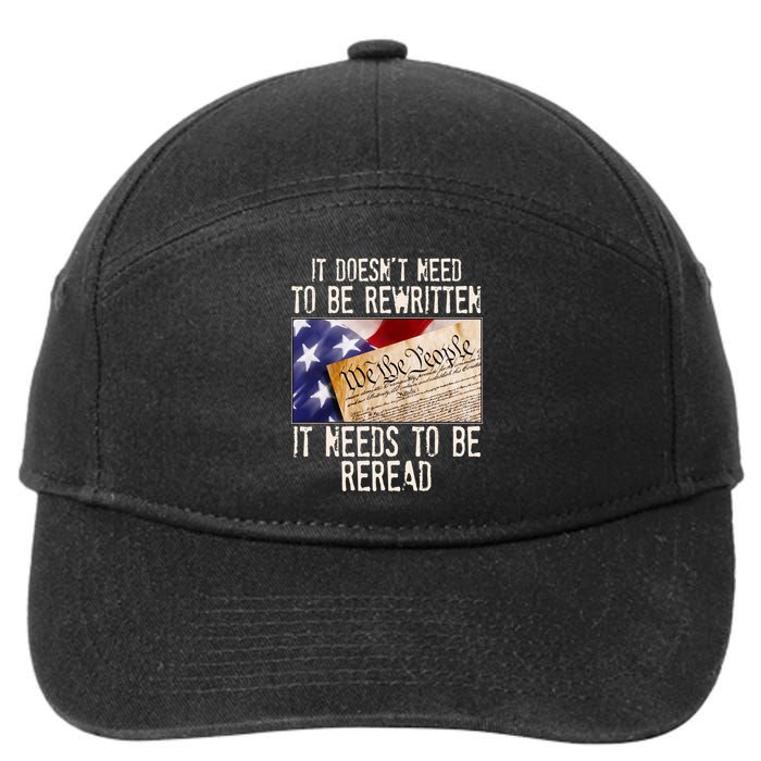 The Constitution It Doesnt Need To Be Rewritten It Needs To Be Reread 7-Panel Snapback Hat