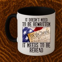 The Constitution It Doesnt Need To Be Rewritten It Needs To Be Reread Mug