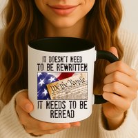 The Constitution It Doesnt Need To Be Rewritten It Needs To Be Reread Mug