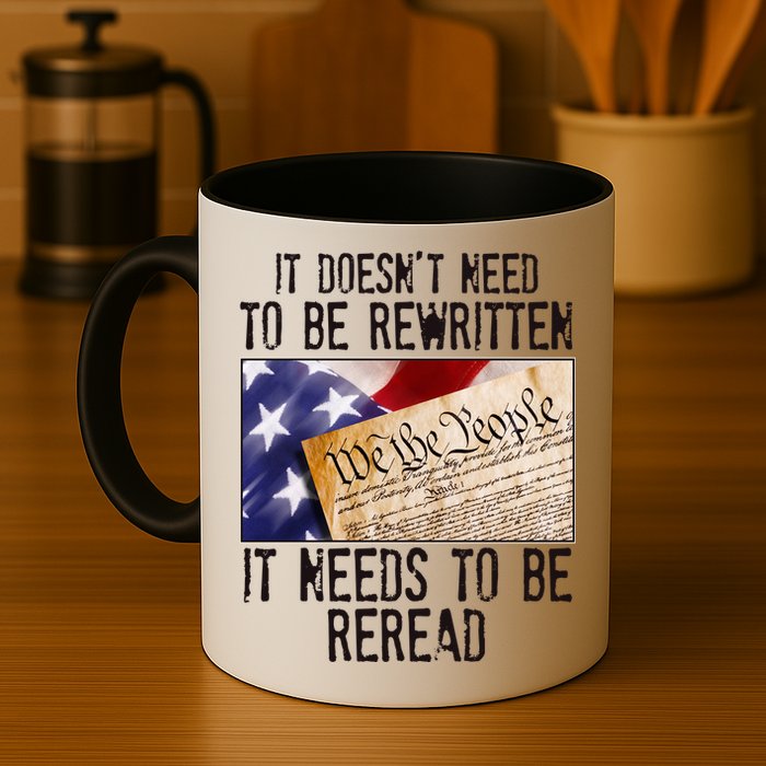 The Constitution It Doesnt Need To Be Rewritten It Needs To Be Reread Mug