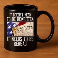 The Constitution It Doesnt Need To Be Rewritten It Needs To Be Reread 11oz C Handle Ceramic Mug