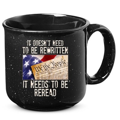 The Constitution It Doesnt Need To Be Rewritten It Needs To Be Reread 15oz Campfire Ceramic Mug