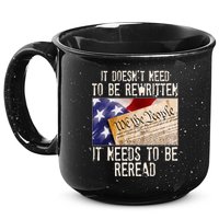 The Constitution It Doesnt Need To Be Rewritten It Needs To Be Reread 15oz Campfire Ceramic Mug