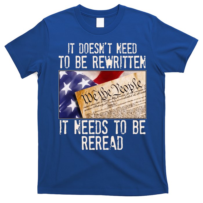 The Constitution It Doesnt Need To Be Rewritten It Needs To Be Reread T-Shirt