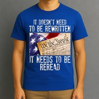 The Constitution It Doesnt Need To Be Rewritten It Needs To Be Reread T-Shirt
