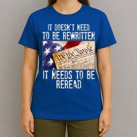 The Constitution It Doesnt Need To Be Rewritten It Needs To Be Reread T-Shirt