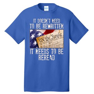 The Constitution It Doesnt Need To Be Rewritten It Needs To Be Reread Tall T-Shirt