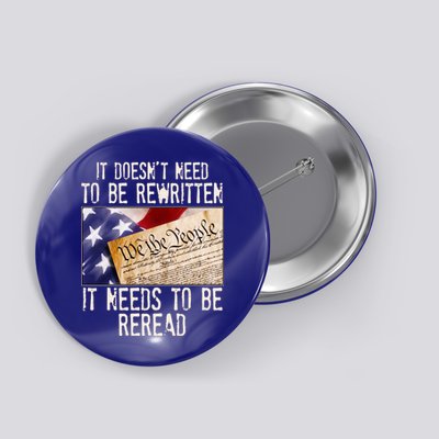 The Constitution It Doesnt Need To Be Rewritten It Needs To Be Reread Button