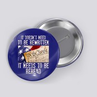 The Constitution It Doesnt Need To Be Rewritten It Needs To Be Reread Button