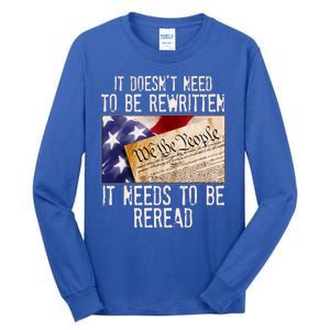 The Constitution It Doesnt Need To Be Rewritten It Needs To Be Reread Tall Long Sleeve T-Shirt